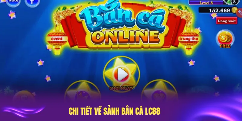 Tìm hiểu chi tiết về sảnh bắn cá LC88 với nhiều điểm thú vị
