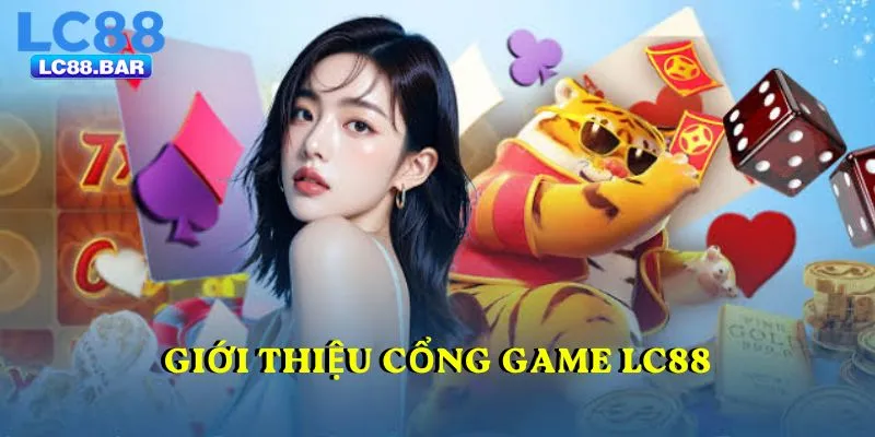 Giới thiệu cổng game LC88